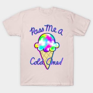 Pass me a cold one! T-Shirt